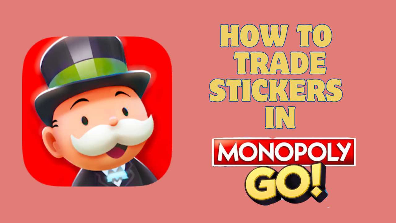 How to trade Stickers in Monopoly Go